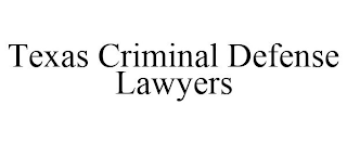 TEXAS CRIMINAL DEFENSE LAWYERS