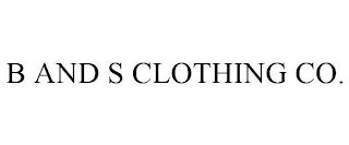 B AND S CLOTHING CO.