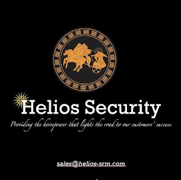 HELIOS SECURITY PROVIDING THE HORSEPOWER THAT LIGHTS THE ROAD TO OUR CUSTOMERS' SUCCESS SALES@HELIOS-SRM.COM