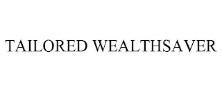 TAILORED WEALTHSAVER