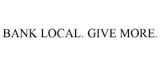 BANK LOCAL. GIVE MORE.