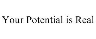 YOUR POTENTIAL IS REAL