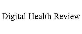 DIGITAL HEALTH REVIEW