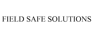 FIELD SAFE SOLUTIONS