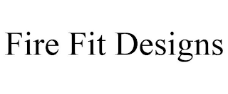 FIRE FIT DESIGNS