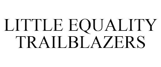 LITTLE EQUALITY TRAILBLAZERS