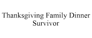 THANKSGIVING FAMILY DINNER SURVIVOR