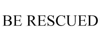 BE RESCUED