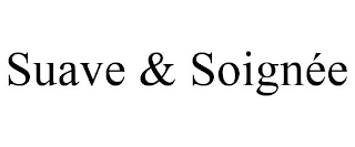 SUAVE & SOIGNÉE