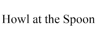 HOWL AT THE SPOON