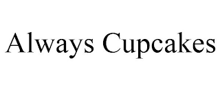 ALWAYS CUPCAKES