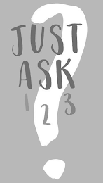 JUST ASK 1 2 3 ?