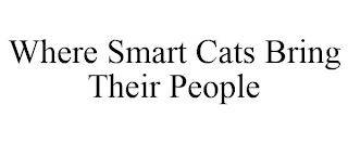 WHERE SMART CATS BRING THEIR PEOPLE