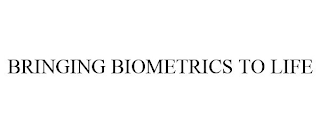 BRINGING BIOMETRICS TO LIFE