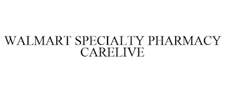 WALMART SPECIALTY PHARMACY CARELIVE