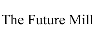 THE FUTURE MILL