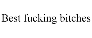 BEST FUCKING BITCHES