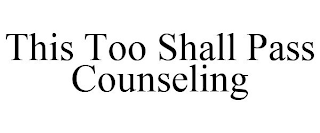 THIS TOO SHALL PASS COUNSELING