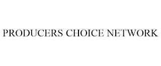 PRODUCERS CHOICE NETWORK