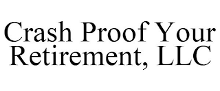 CRASH PROOF YOUR RETIREMENT, LLC