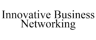 INNOVATIVE BUSINESS NETWORKING