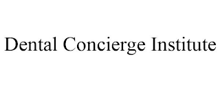 DENTAL CONCIERGE INSTITUTE