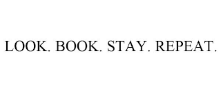 LOOK. BOOK. STAY. REPEAT.