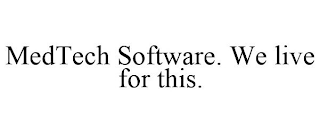 MEDTECH SOFTWARE. WE LIVE FOR THIS.