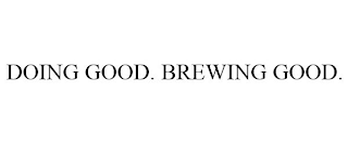 DOING GOOD. BREWING GOOD.