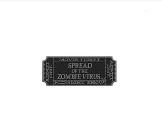 SPREAD OF THE ZOMBIE VIRUS MOVIE TICKETMIDNIGHT SHOW ADMIT ONE ADMIT ONE