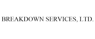 BREAKDOWN SERVICES, LTD.