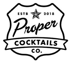 ESTB 2018 PROPER COCKTAILS CO.