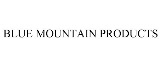BLUE MOUNTAIN PRODUCTS