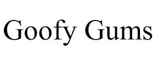 GOOFY GUMS