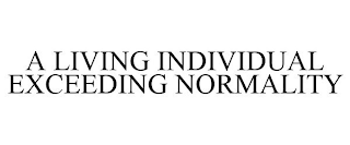 A LIVING INDIVIDUAL EXCEEDING NORMALITY