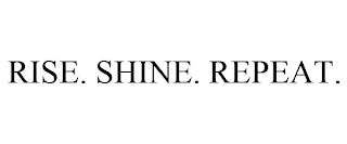 RISE. SHINE. REPEAT.