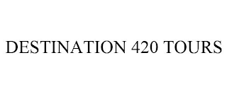 DESTINATION 420 TOURS