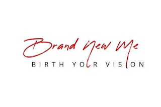 BRAND NEW ME BIRTH YOUR VISION