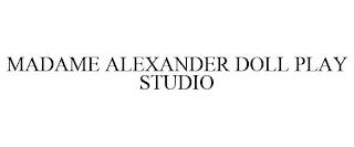 MADAME ALEXANDER DOLL PLAY STUDIO