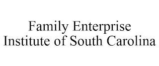 FAMILY ENTERPRISE INSTITUTE OF SOUTH CAROLINA