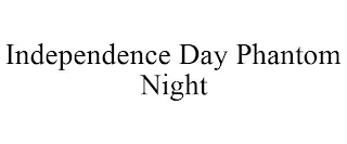 INDEPENDENCE DAY PHANTOM NIGHT