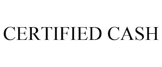 CERTIFIED CASH