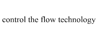 CONTROL THE FLOW TECHNOLOGY