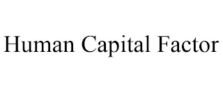 HUMAN CAPITAL FACTOR