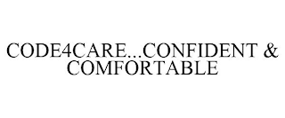 CODE4CARE...CONFIDENT & COMFORTABLE