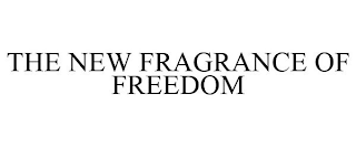 THE NEW FRAGRANCE OF FREEDOM