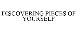 DISCOVERING PIECES OF YOURSELF