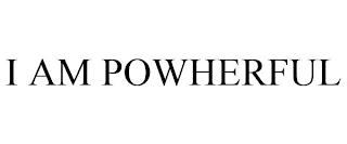 I AM POWHERFUL