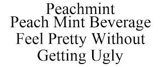 PEACHMINT PEACH MINT BEVERAGE FEEL PRETTY WITHOUT GETTING UGLY