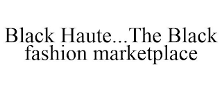 BLACK HAUTE...THE BLACK FASHION MARKETPLACE